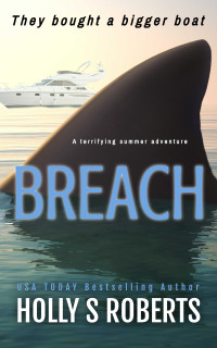 Holly S. Roberts — Breach: A terrifying summer adventure