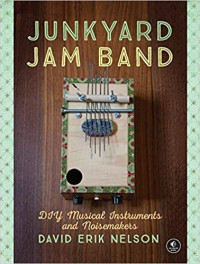 Nelson, David Erik — Junkyard Jam Band: DIY Musical Instruments and Noisemakers