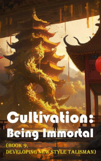 Gravity Tales & xianxiaengine — Cultivation – Being Immortal (Book 9, Developing New Style Talisman)