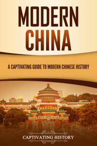 History, Captivating — Modern China: A Captivating Guide to Modern Chinese History