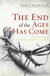 Dale C. Allison Jr.; — The End of the Ages Has Come