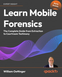 William Oettinger — Learn Mobile Forensics (Early Access)