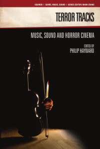 Philip Hayward — Terror Tracks: Music, Sound and Horror Cinema