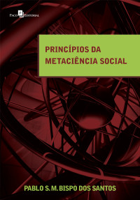 Pablo Silva Machado Bispo Dos Santos; — Princpios da Metacincia Social