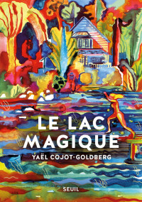 Yaël Cojot-Goldberg — Le Lac magique