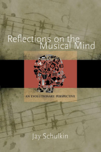 Jay Schulkin — Reflections on the Musical Mind: An Evolutionary Perspective