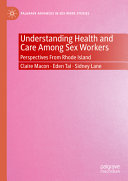 Claire Macon, Eden Tai, Sidney Lane — Understanding Health and Care Among Sex Workers: Perspectives From Rhode Island