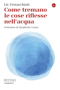 Liv Ferracchiati — Come tremano le cose riflesse nell'acqua