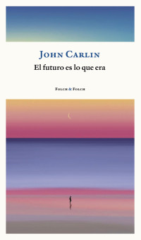 John Carlin — El futuro es lo que era