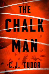 Tudor, C. J. — The Chalk Man: A Novel