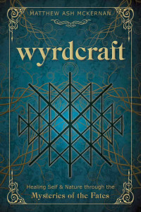 Matthew Ash McKernan — Wyrdcraft: Healing Self Nature through the Mysteries of the Fates