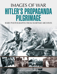 Bob Carruthers — Hitler's Propaganda Pilgrimage (Images of War)