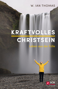 W. Ian Thomas; — Kraftvolles Christsein