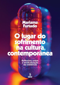 Mariama Furtado — O lugar do sofrimento na cultura contemporânea: Reflexões sobre a medicalização da existência