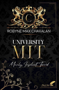 Robyne Max Chavalan — University MIT : Manly, Insolent, Torrid
