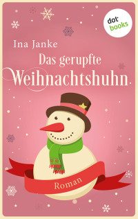 Ina Janke — Das gerupfte Weihnachtshuhn. Roman