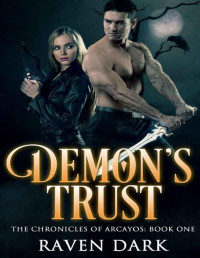 Raven Dark [Dark, Raven] — Demon's Trust: The Chronicles of Arcayos (Book One) (Paranormal Romance)