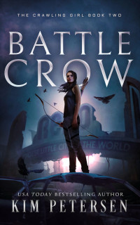 Kim Petersen — Battle Crow: A Post-Apocalyptic Survival Thriller (The Crawling Girl Book 2)