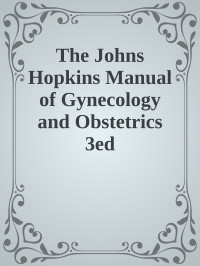 Unknown — The Johns Hopkins Manual of Gynecology and Obstetrics 3ed