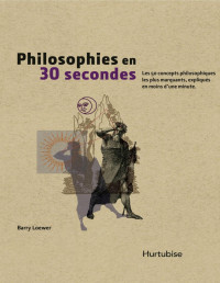 Barry Loewer — Philosophies en 30 secondes : les 50 concepts philosophiques les plus marquants, expliqués en moins d’une minute - PDFDrive.com