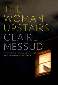 Claire Messud — The Woman Upstairs