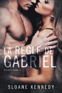 Sloane Kennedy — La règle de Gabriel : Escort Tome 1