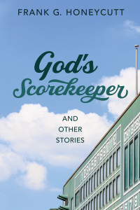 Frank G. Honeycutt; — God's Scorekeeper and Other Stories