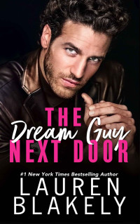 Lauren Blakely — The Dream Guy Next Door: A Single Parents/Neighbors to Lovers Romance (The Guys Who Got Away Book 5)