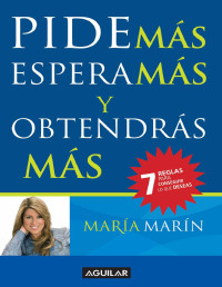 María Marín [Marín, María] — Pide más, espera más y obtendrás más (Spanish Edition)