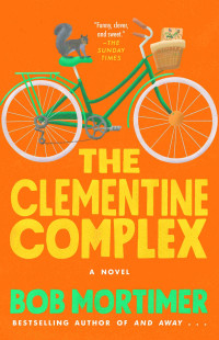 Mortimer, Bob — The Clementine Complex