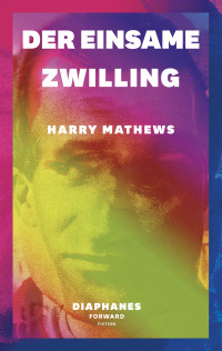 Harry Mathews; — Der einsame Zwilling