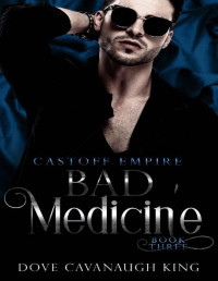 Dove Cavanaugh King — Bad Medicine: Castoff Empire Series Book Three