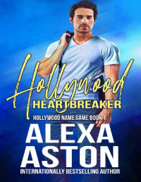 Alexa Aston [Aston, Alexa] — Hollywood Heartbreaker: Hollywood Name Game Book 1