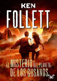 Ken Follett — EL MISTERIO DEL PLANETA DE LOS GUSANOS