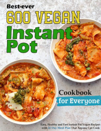 Alicia Larson — Best-ever 600 Vegan Instant Pot Cookbook for Everyone