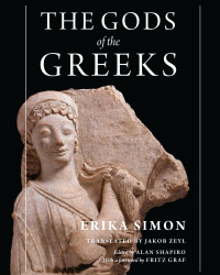 Erika Simon & Jakob Zeyl (Translator) & Alan Shapiro (Editor) — The Gods of the Greeks