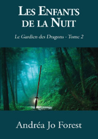 Andréa Jo Forest — Les Enfants de la Nuit: Le Gardien des Dragons (French Edition)
