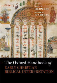 Paul M. Blowers;Peter W Martens; & Peter W Martens — The Oxford Handbook of Early Christian Biblical Interpretation
