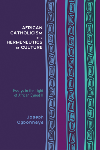 Joseph Ogbonnaya; — African Catholicism and Hermeneutics of Culture