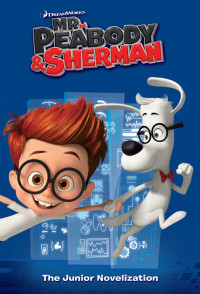 Erica David — Mr. Peabody & Sherman Junior Novelization (Mr. Peabody & Sherman)