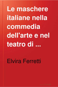 Elvira Ferretti — Le maschere italiane nella commedia dell'arte e nel teatro di Goldoni