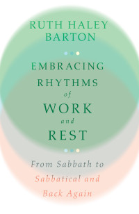 Ruth Haley Barton; — Embracing Rhythms of Work and Rest