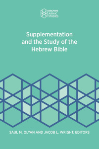 Saul M. Olyan & Jacob L. Wright (Editors) — Supplementation and the Study of the Hebrew Bible