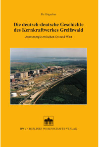 Högselius, Per — Die deutsch-deutsche Geschichte des Kernkraftwerkes Greifswald