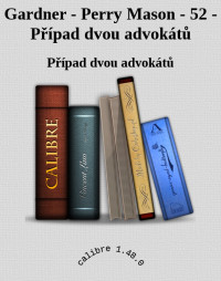 Případ dvou advokátů — Gardner - Perry Mason - 52 - Případ dvou advokátů