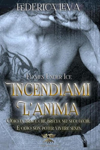 Federica Leva — Incendiami L'anima: Flames under Ice