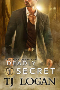 TJ Logan — Deadly Secret (O'Halleran Security International Book 1)