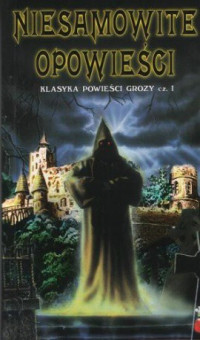 Henryk Sienkiewicz & Walter Scott & Edgar Allan Poe & Howard Phillips Lovecraft & Lafcadio Hearn & Aleksander Puszkin & Gustav Meyrink & Nathaniel Hawthorne & Théophile Gautier & Aleksy Konstantynowicz Tołstoj & Wilhelm Hauff & Karl Hans Strobl — Niesamowite opowieści. Klasyka opowieści grozy cz. 1