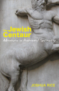 Joshua Rice; — The Jewish Centaur