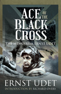 Ernst Udet — Ace of the Black Cross: The Memoirs of Ernst Udet